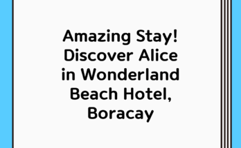 Amazing Stay! Discover Alice in Wonderland Beach Hotel, Boracay Amazing Stay! Discover Alice in Wonderland Beach Hotel, Boracay