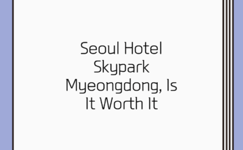 Seoul Hotel Skypark Myeongdong, Is It Worth It?